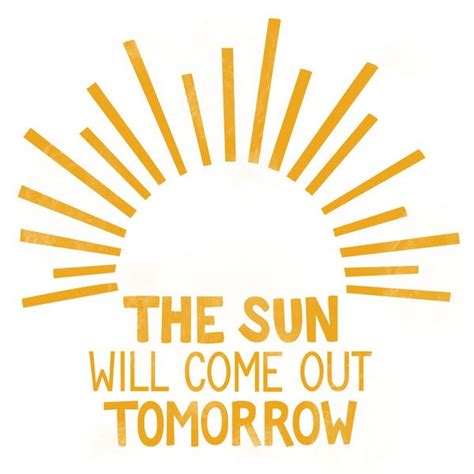 The sun'll come out tomorrow, bet your bottom dollar that tomorrow there'll be sun! From the Show: Annie. The Related Products tab shows you other products that you may also like, if you like Tomorrow. You May Also Like: You're Never Fully …
